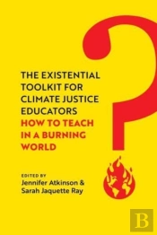 The Existential Toolkit For Climate Justice Educators
