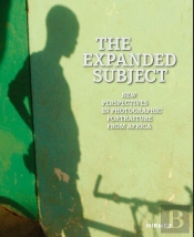 The Expanded Subject New Perspectives In Photographic Portraiture From Africa /Anglais