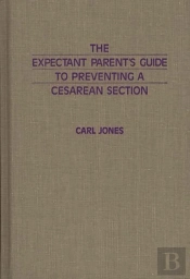 The Expectant Parent'S Guide To Preventing A Cesarean Section