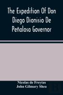 The Expedition Of Don Diego Dionisio De Penalosa Governor Of New Mexico From Santa Fe To The River Mischipi And Quivira In 1662