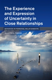 The Experience And Expression Of Uncertainty In Close Relationships