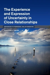The Experience And Expression Of Uncertainty In Close Relationships