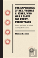 The Experience Of Rev. Thomas H. Jones, Who Was A Slave For Forty-Three Years