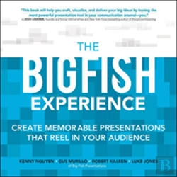 Bertrand.pt - The Experience: The Big Fish Way To Create Memorable Presentations That Reel In Your Audience