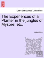 The Experiences Of A Planter In The Jungles Of Mysore, Etc.