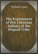 The Experiences Of Five Christian Indians Of The Pequod Tribe