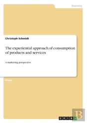 The Experiential Approach Of Consumption Of Products And Services
