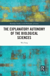 The Explanatory Autonomy Of The Biological Sciences