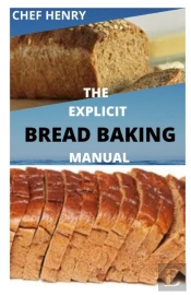 The Explicit Bread Baking Manual