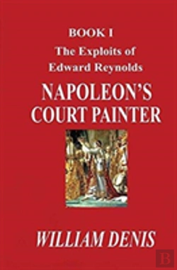 Bertrand.pt - The Exploits Of Edward Reynolds. Napoleon'S Court Painter