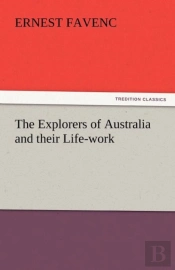 The Explorers Of Australia And Their Life-Work