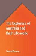 The Explorers Of Australia And Their Life-Work