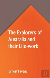 The Explorers Of Australia And Their Life-Work