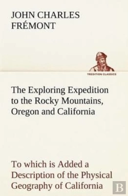 Bertrand.pt - The Exploring Expedition To The Rocky Mountains, Oregon And California To Which Is Added A Description Of The Physical Geography Of California, With Recent Notices Of The Gold Region From The Latest A