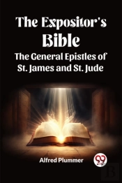 The Expositor'S Bible The General Epistles Of St. James And St. Jude