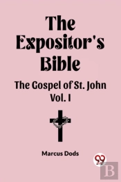 The Expositor'S Bible The Gospel Of St. John Vol. I