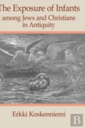 The Exposure Of Infants Among Jews And Christians In Antiquity