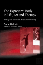 The Expressive Body In Life, Art, And Therapy