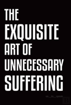 Bertrand.pt - The Exquisite Art Of Unnecessary Suffering