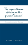 The Exquisiteness Of Being In The Present Moment