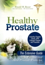 The Extensive Guide To Prevent And Heal Prostate Problems Including Prostate Cancer, Bph Enlarged Prostate And Prostatitis