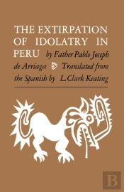 The Extirpation Of Idolatry In Peru