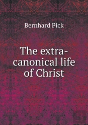 The Extra-Canonical Life Of Christ