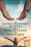 The Extra-Ordinary Journey From A Worldly Love To A Godly Love