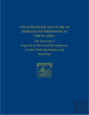The Extramural Sanctuary Of Demeter And Persepho Â€“ The Sanctuary`S Imperial Architectural Development, Conflict With Christianity, And Final