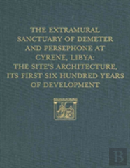 The Extramural Sanctuary Of Demeter And Persepho Â€“ The Site`S Architecture, Its First Six Hundred Years Of Development