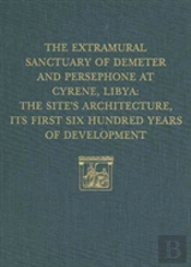 The Extramural Sanctuary Of Demeter And Persepho Â€“ The Site`S Architecture, Its First Six Hundred Years Of Development