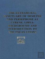 The Extramural Sanctuary Of Demeter And Persephone At Cyrene, Libya, Final Reports, Volume I