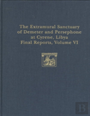 The Extramural Sanctuary Of Demeter And Persephone At Cyrene, Libya, Final Reports, Volume Vi