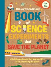 The Extraordinary Book Of Science Experiments To Save The Planet