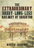 The Extraordinary Daddy-Long-Legs Railway Of Brighton