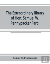 The Extraordinary Library Of Hon. Samuel W. Pennypacker Part I