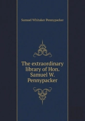 The Extraordinary Library Of Hon. Samuel W. Pennypacker