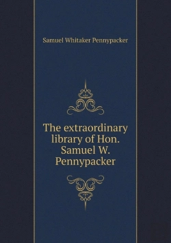 Bertrand.pt - The Extraordinary Library Of Hon. Samuel W. Pennypacker