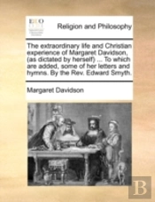 The Extraordinary Life And Christian Exp
