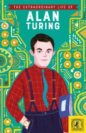The Extraordinary Life Of Alan Turing