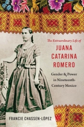 The Extraordinary Life Of Juana Catarina Romero