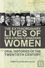 The Extraordinary Lives Of Ukrainian-Canadian Women