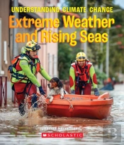 The Extreme Weather And Rising Seas (A True Book: Understanding Climate Change)