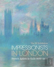 The Ey Exibition : Impressionist In London : French Artists In Exile /Anglais