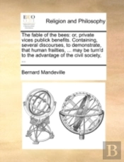 The Fable Of The Bees: Or, Private Vices