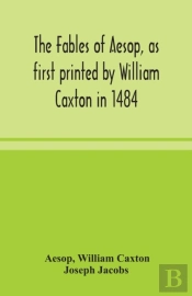 The Fables Of Aesop, As First Printed By William Caxton In 1484, With Those Of Avian, Alfonso And Poggio, Now Again Edited And Induced By Joseph Jacobs; 1 History Of The Aesopic Fable