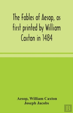 Bertrand.pt - The Fables Of Aesop, As First Printed By William Caxton In 1484, With Those Of Avian, Alfonso And Poggio, Now Again Edited And Induced By Joseph Jacobs; 1 History Of The Aesopic Fable