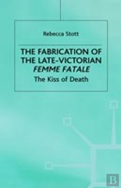 Bertrand.pt - The Fabrication Of The Late-Victorian Femme Fatale