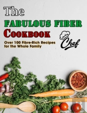 The Fabulous Fiber Cookbook