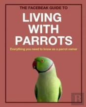 The Facebeak Guide To Living With Parrot
